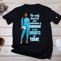 The Only Limit to Our Realization of Tomorrow is Our Doubts of Today UV DTF/DTF TRANSFER