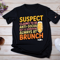 Suspect Claims to be Anti-Social but is Somehow Always at Brunch UV DTF/DTF TRANSFER