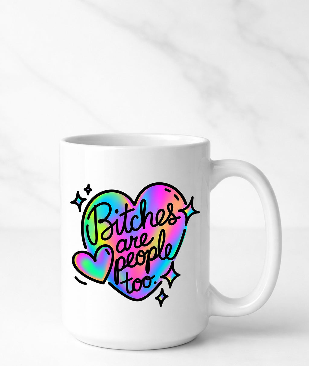 Bitches Are People Too Sassy Mug — Funny Sarcastic Coffee Mug, Bold Gift for Friends