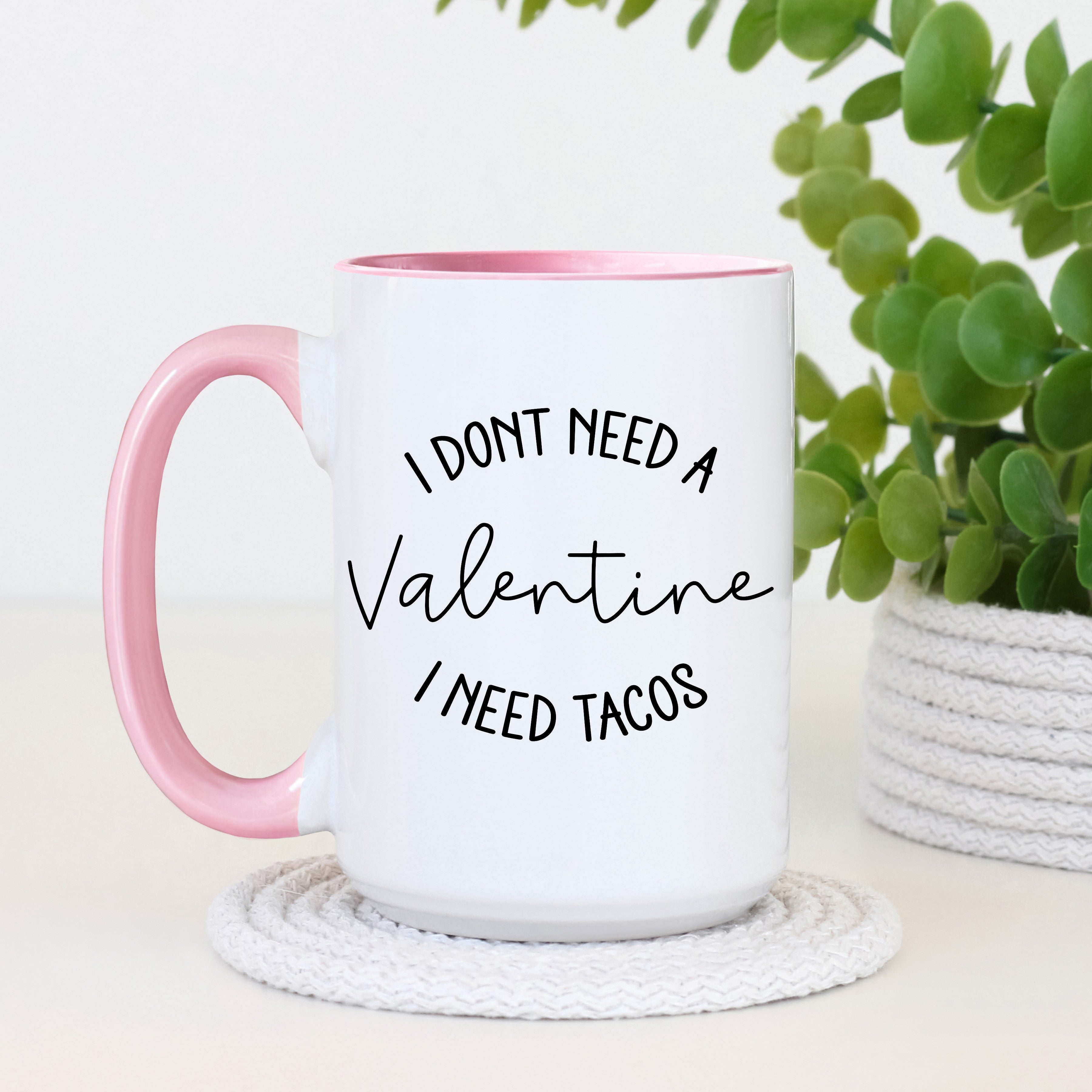 "I Don't Need a Valentine, I Need Tacos" 15oz Ceramic Coffee Mug — Funny Taco Mug