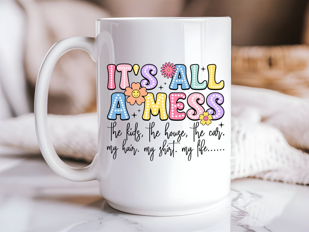 "It's All a Mess" Funny Mom Mug — Humorous Mug for Moms Who Do It All