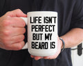 Life Isn't Perfect but my beard/moustache is | 15oz ceramic coffee mug