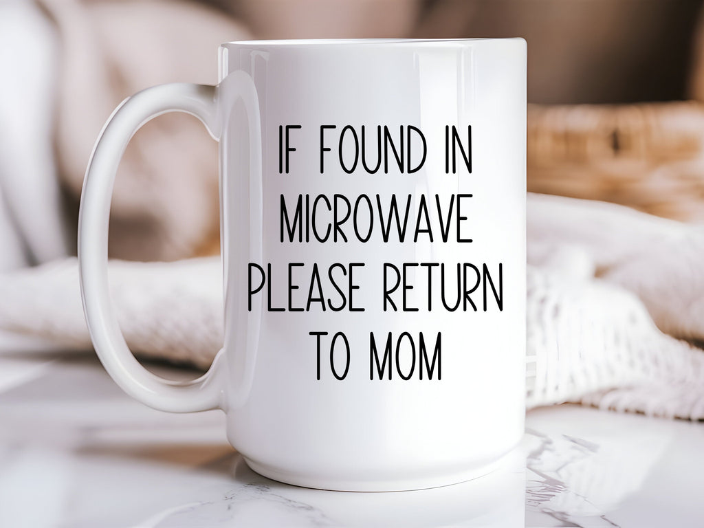 If Found in Microwave Return to Mom Mug | Funny Mom Coffee Cup | 15oz Mom Life Mug | Mother’s Day Gift | Relatable Mom Gift