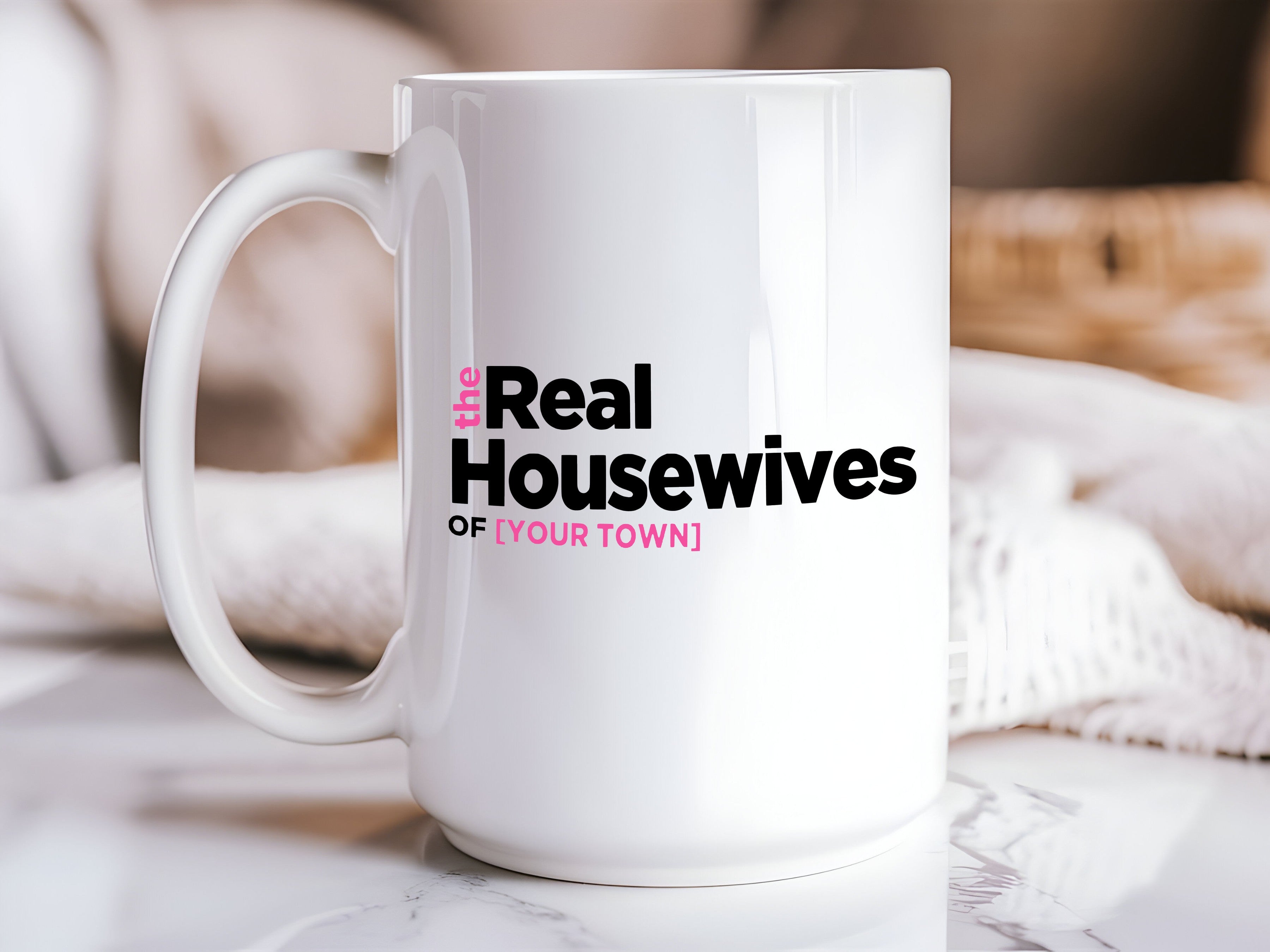 Customizable “The Housewives of [Your Town]” 15oz Ceramic Coffee Mug